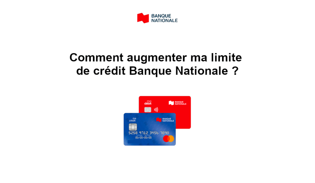 augmenter ma limite de crédit banque nationale