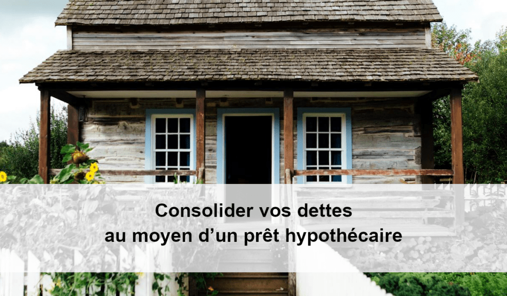 Consolider vos dettes au moyen d’un prêt hypothécaire